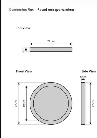 Construction plan diagram for round rose quartz mirror, 72cm diameter, top front and side views.